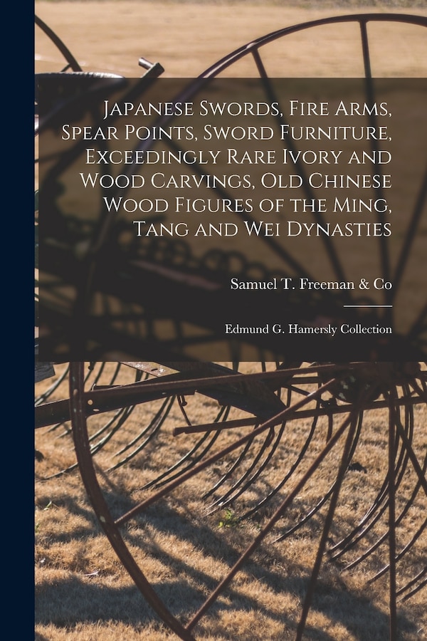Japanese Swords Fire Arms Spear Points Sword Furniture Exceedingly Rare Ivory and Wood Carvings Old Chinese Wood Figures of the Ming