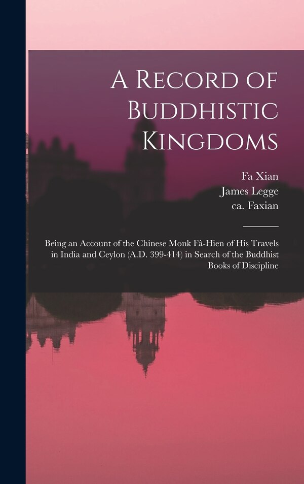 A Record of Buddhistic Kingdoms by James Legge, Hardcover | Indigo Chapters