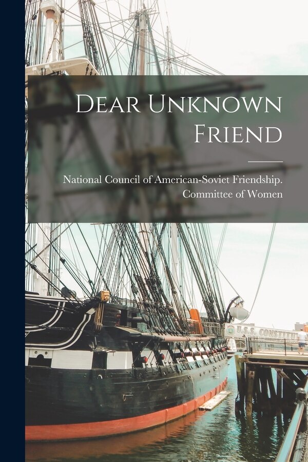 Dear Unknown Friend by National Council of American-Soviet F, Paperback | Indigo Chapters
