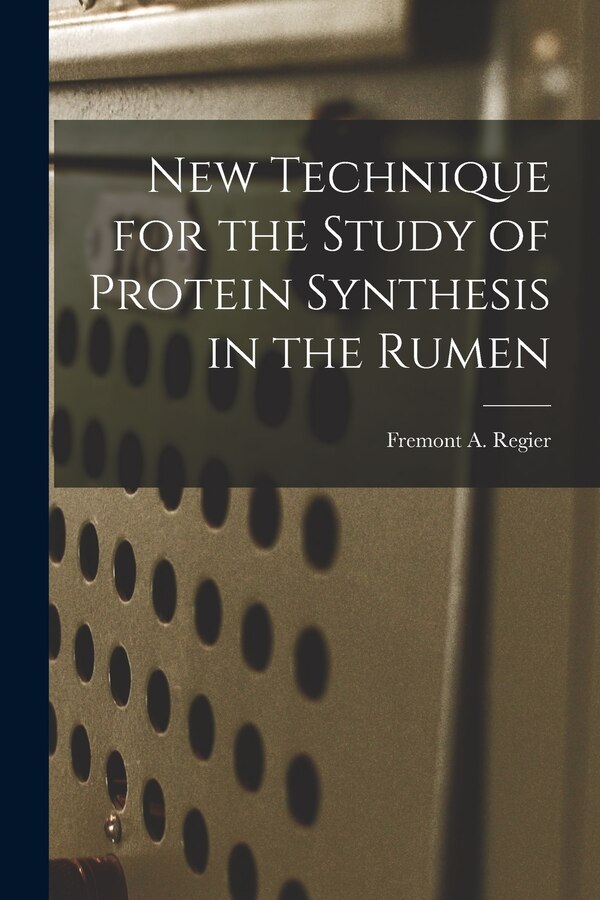 New Technique for the Study of Protein Synthesis in the Rumen by Fremont A Regier, Paperback | Indigo Chapters