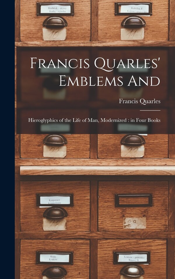 Francis Quarles' Emblems and by Francis 1592-1644 Quarles, Hardcover | Indigo Chapters