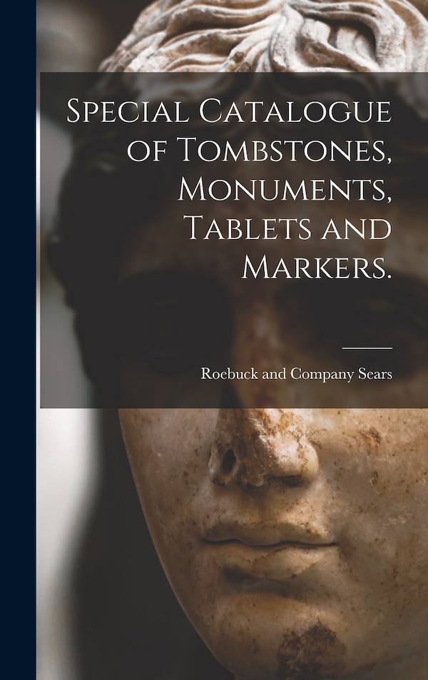 Special Catalogue of Tombstones Monuments Tablets and Markers by Sears Roebuck & Co, Hardcover | Indigo Chapters