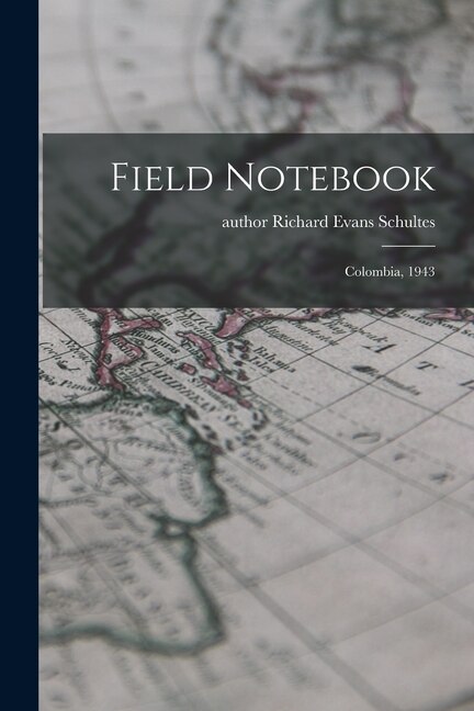 Field Notebook by Richard Evans Author Schultes, Paperback | Indigo Chapters