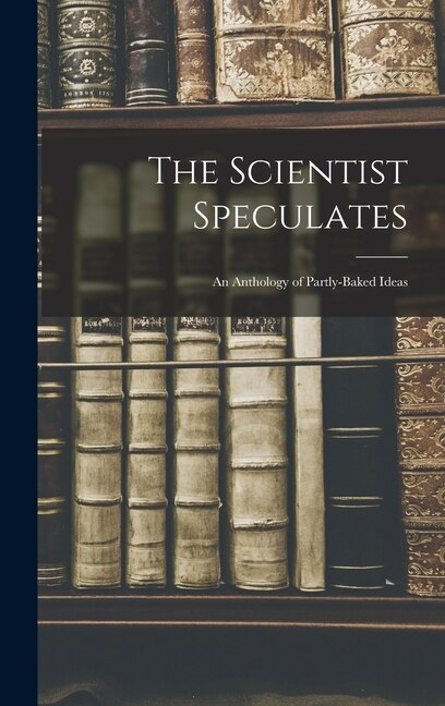 The Scientist Speculates by Anonymous, Hardcover | Indigo Chapters
