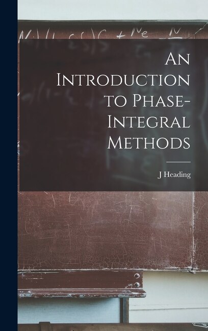 An Introduction to Phase-integral Methods by J Heading, Hardcover | Indigo Chapters