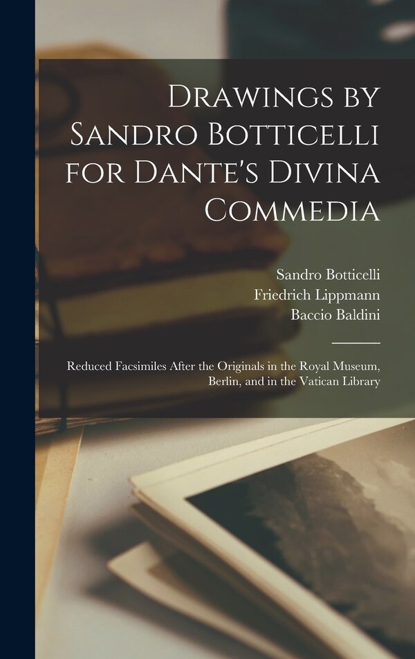 Drawings by Sandro Botticelli for Dante's Divina Commedia by Friedrich 1839-1903 Lippmann, Hardcover | Indigo Chapters