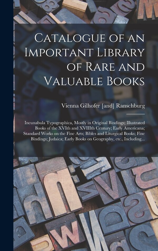 Catalogue of an Important Library of Rare and Valuable Books; Incunabula Typographica Mostly in Original Bindings; Illustrated Books of