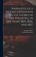 Narrative of a Second Expedition to the Shores of the Polar Sea in the Years 1825 1826 and 1827 [microform] by John Franklin, Hardcover