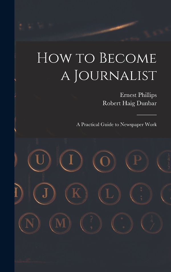 How to Become a Journalist by Ernest Phillips, Hardcover | Indigo Chapters