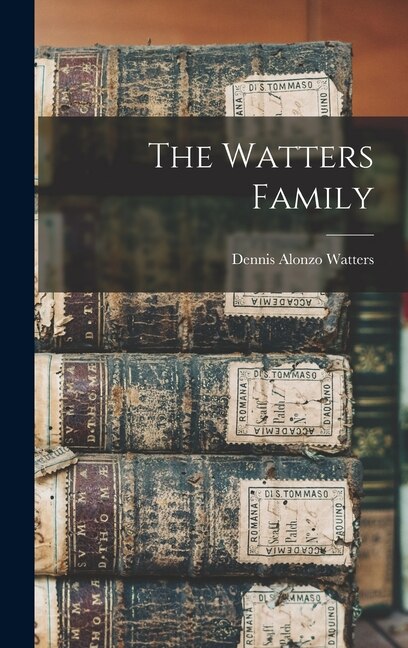 The Watters Family by Dennis Alonzo Watters, Hardcover | Indigo Chapters