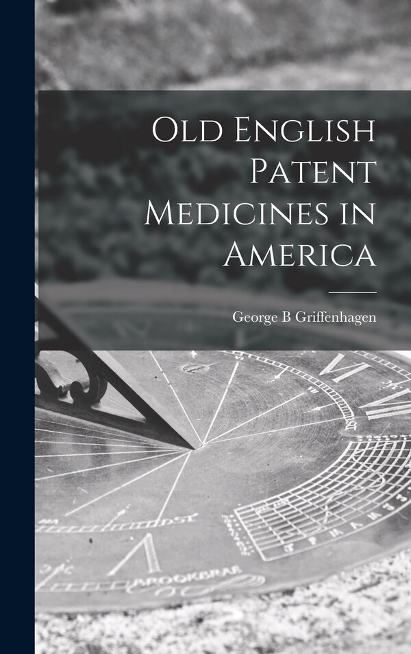 Old English Patent Medicines in America by George B Griffenhagen, Hardcover | Indigo Chapters