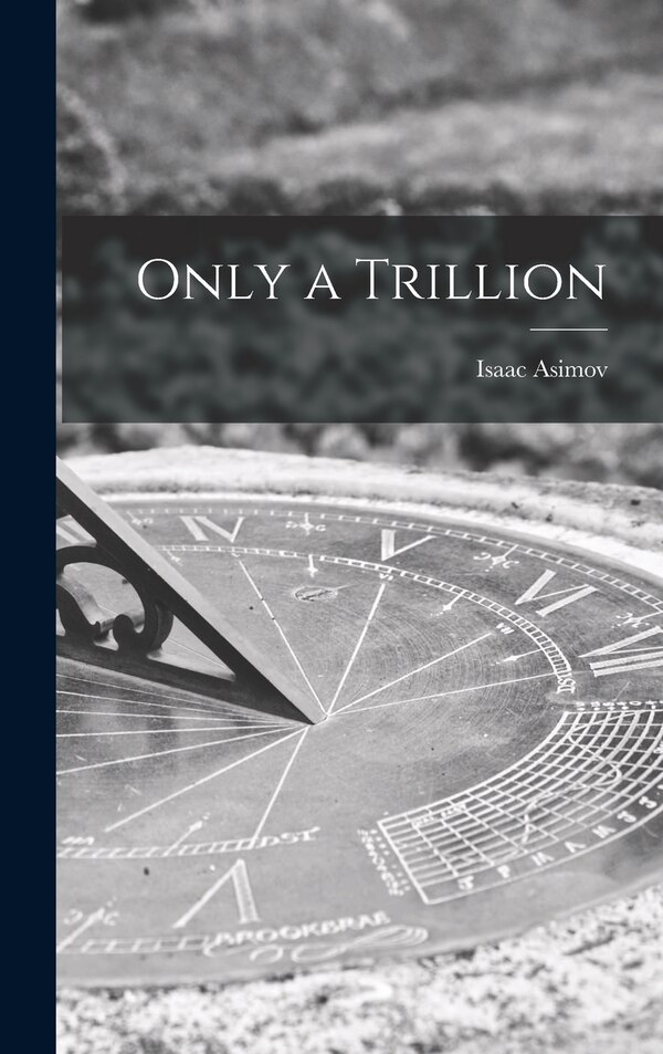 Only a Trillion by Isaac 1920-1992 Asimov, Hardcover | Indigo Chapters