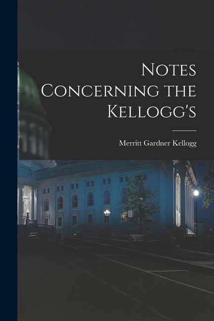 Notes Concerning the Kellogg's by Merritt Gardner 1832-1922 Kellogg, Paperback | Indigo Chapters