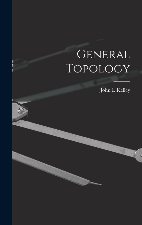 General Topology by John L Kelley, Hardcover | Indigo Chapters