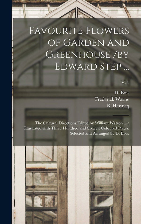 Favourite Flowers of Garden and Greenhouse /by Edward Step by D Bois, Hardcover | Indigo Chapters