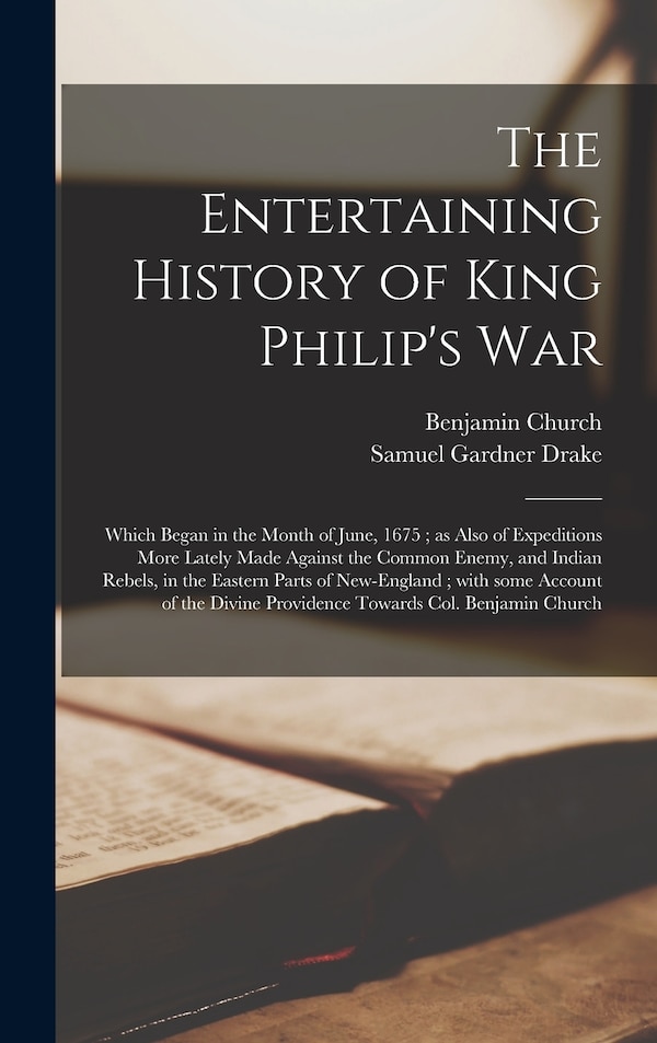 The Entertaining History of King Philip's War by Benjamin 1639-1718 Church, Hardcover | Indigo Chapters