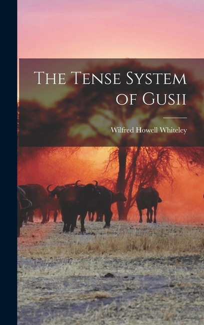 The Tense System of Gusii by Wilfred Howell Whiteley, Hardcover | Indigo Chapters