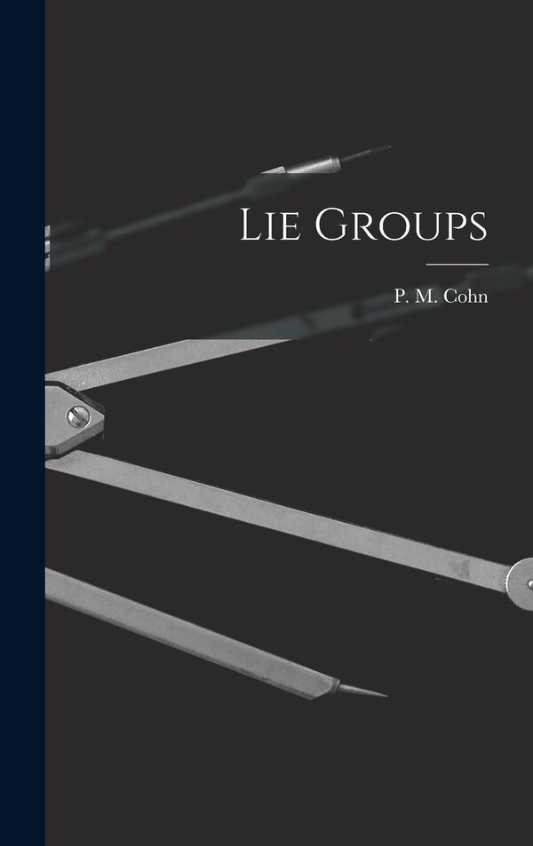 Lie Groups by P M (Paul Moritz) Cohn, Hardcover | Indigo Chapters