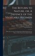 The Return to Nature or A Defence of the Vegetable Regimen by John Frank Newton, Hardcover | Indigo Chapters