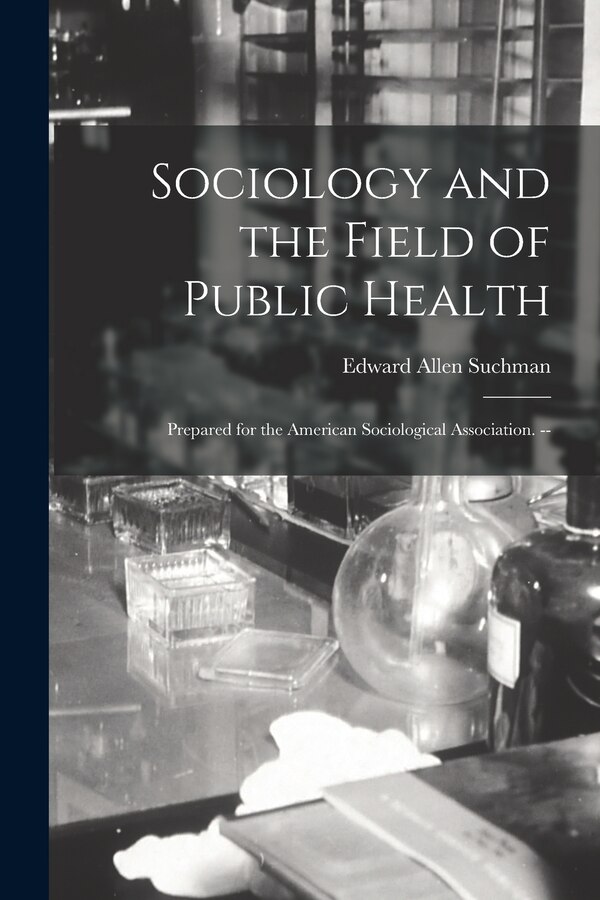 Sociology and the Field of Public Health by Edward Allen Suchman, Paperback | Indigo Chapters