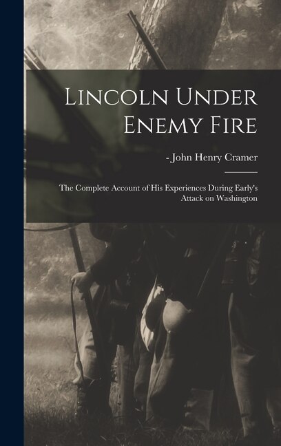Lincoln Under Enemy Fire by John Henry -1948 Cramer, Hardcover | Indigo Chapters