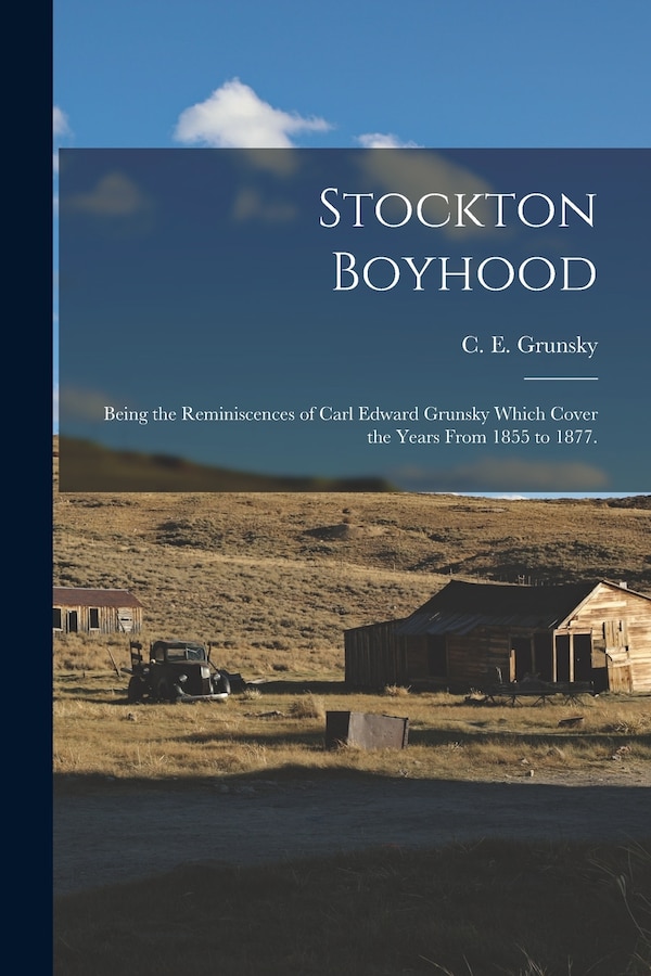 Stockton Boyhood by C E 1855-1934 Grunsky, Paperback | Indigo Chapters