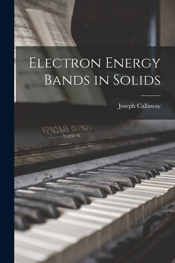 Electron Energy Bands in Solids by Joseph Callaway, Paperback | Indigo Chapters