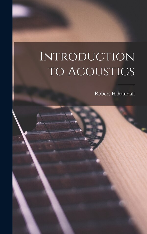 Introduction to Acoustics by Robert H Randall, Hardcover | Indigo Chapters