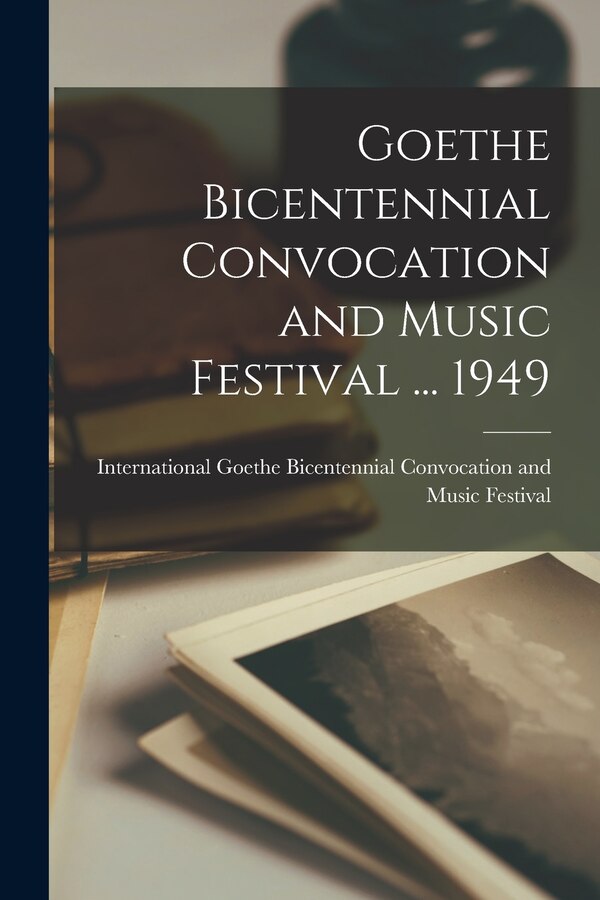 Goethe Bicentennial Convocation and Music Festival by International Goethe Bicentennial Con, Paperback | Indigo Chapters