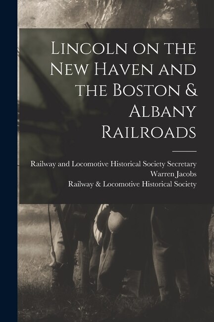 Lincoln on the New Haven and the Boston & Albany Railroads by Warren Secretary Jacobs, Paperback | Indigo Chapters