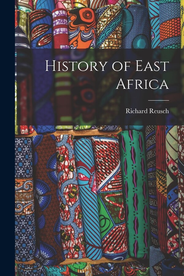 History of East Africa by Richard Reusch, Paperback | Indigo Chapters
