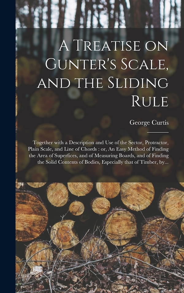 A Treatise on Gunter's Scale and the Sliding Rule by George Fl 1824 Curtis, Hardcover | Indigo Chapters