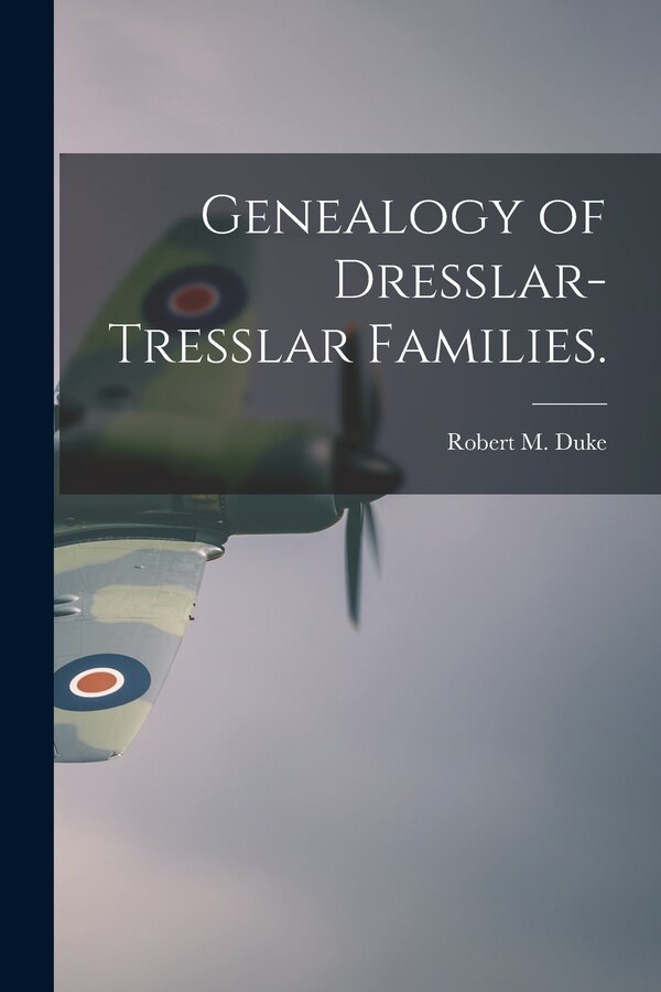 Genealogy of Dresslar-Tresslar Families by Robert M Duke, Paperback | Indigo Chapters