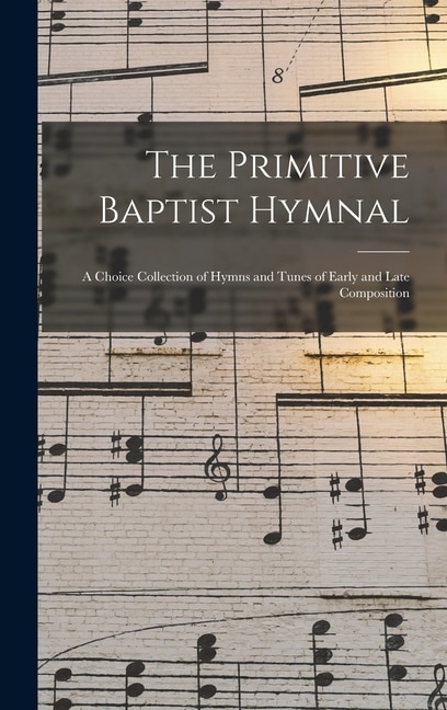 The Primitive Baptist Hymnal by Anonymous Anonymous, Hardcover | Indigo Chapters