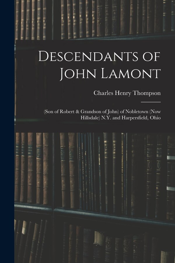 Descendants of John Lamont by Charles Henry 1870-1931 Thompson, Paperback | Indigo Chapters