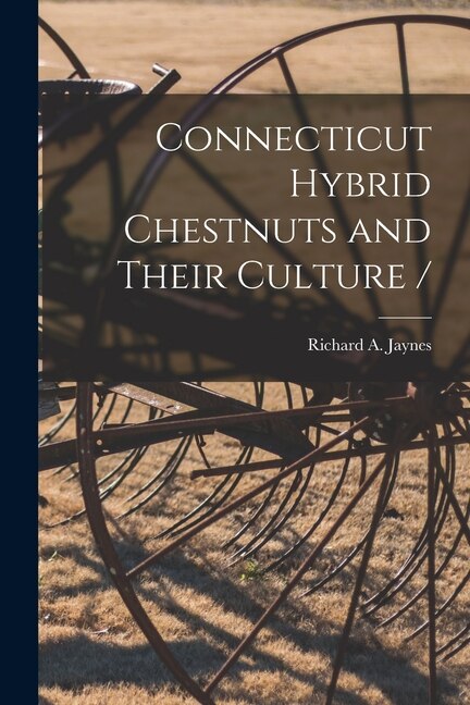 Connecticut Hybrid Chestnuts and Their Culture / by Richard a 1935- Jaynes, Paperback | Indigo Chapters