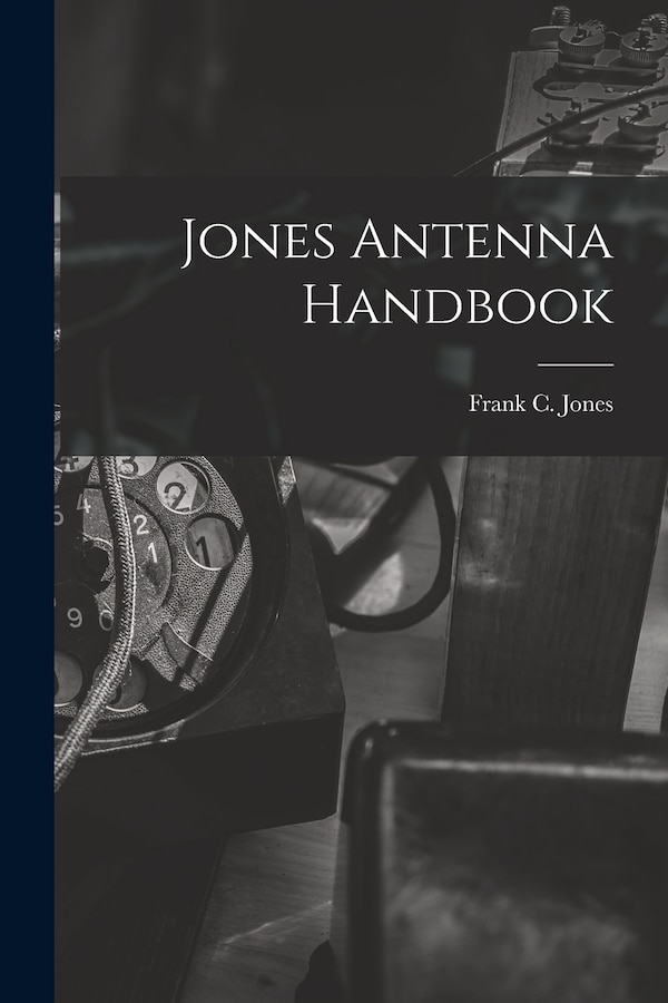 Jones Antenna Handbook by Frank C Jones, Paperback | Indigo Chapters