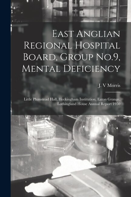 East Anglian Regional Hospital Board Group No.9 Mental Deficiency by J V Morris, Paperback | Indigo Chapters
