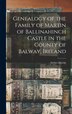 Genealogy of the Family of Martin of Ballinahinch Castle in the County of Balway Ireland [microform] by Archer 1865-1941 Martin, Hardcover