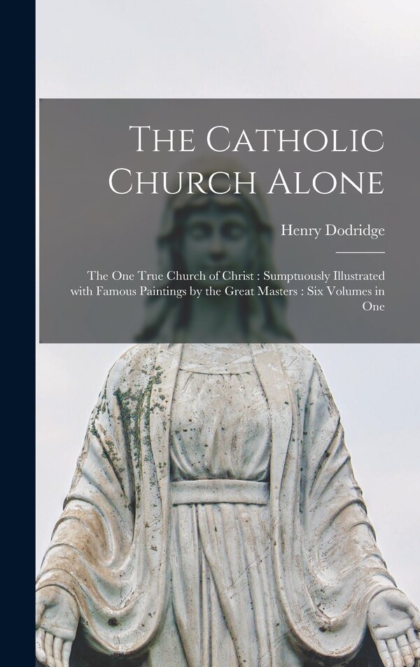 The Catholic Church Alone by Henry Dodridge, Hardcover | Indigo Chapters