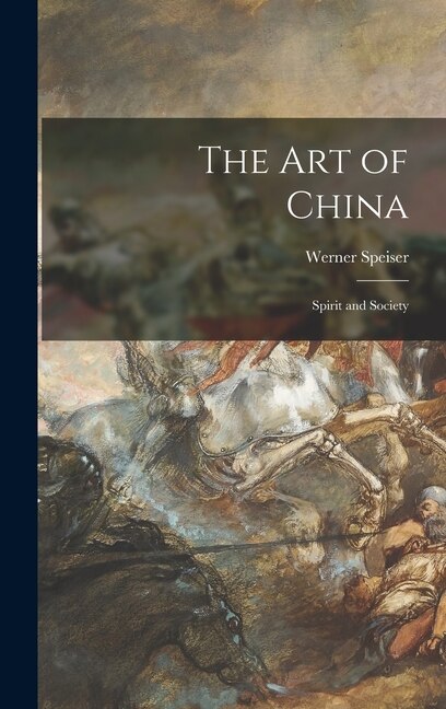 The Art of China by Werner Speiser, Hardcover | Indigo Chapters