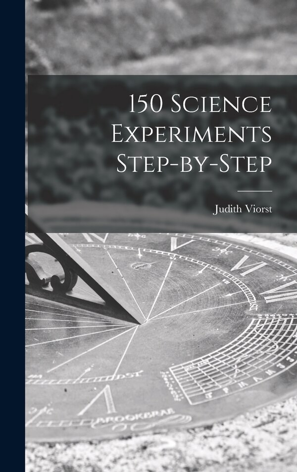 150 Science Experiments Step-by-step by Judith Viorst, Hardcover | Indigo Chapters