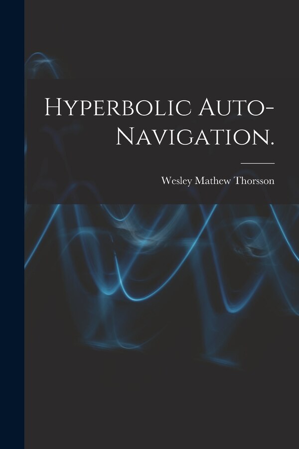 Hyperbolic Auto-navigation by Wesley Mathew Thorsson, Paperback | Indigo Chapters