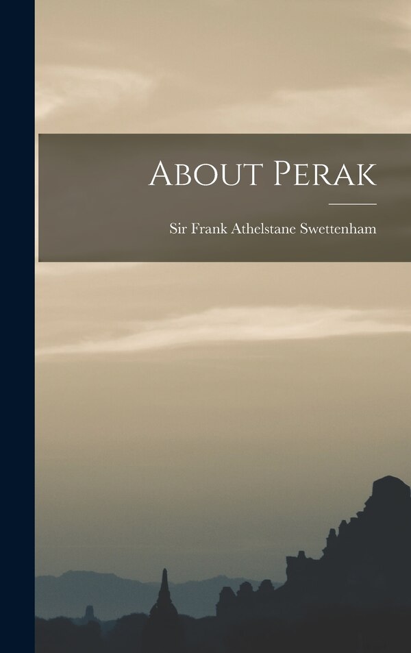 About Perak by Frank Athelstane Swettenham, Hardcover | Indigo Chapters