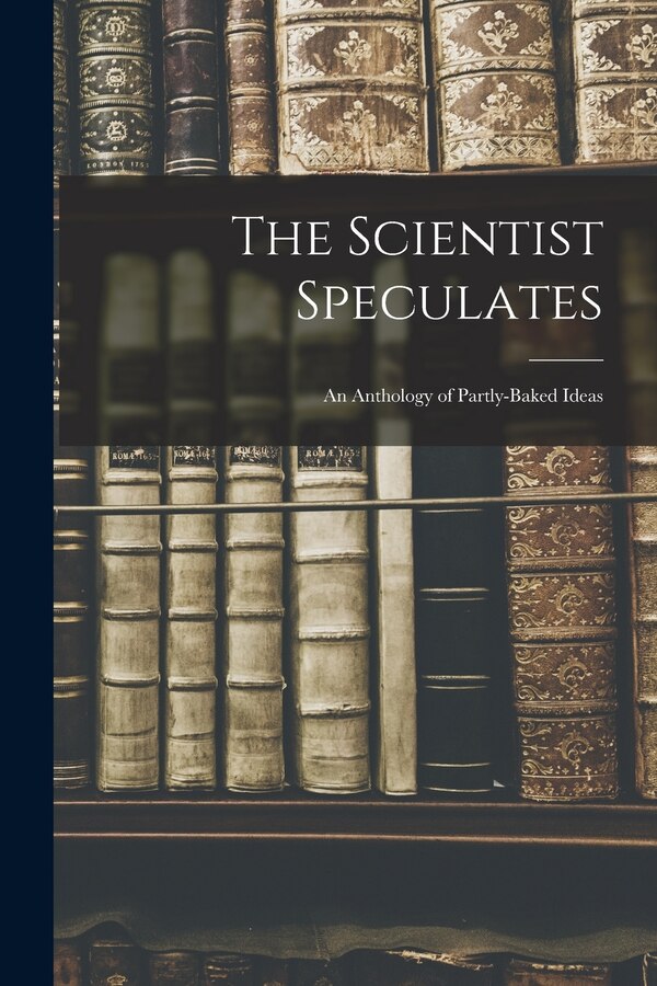 The Scientist Speculates by Anonymous, Paperback | Indigo Chapters