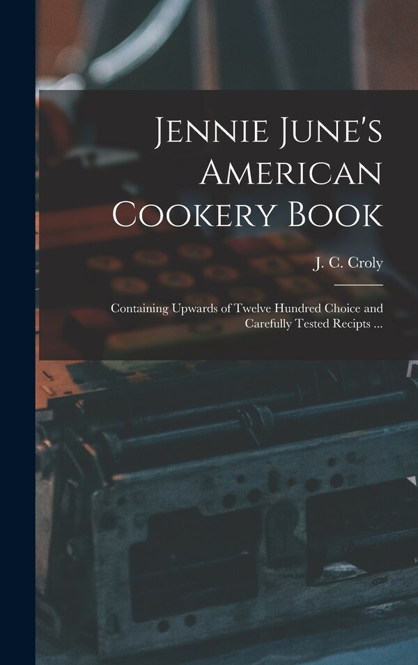 Jennie June's American Cookery Book by J C (Jane Cunningham) 1829- Croly, Hardcover | Indigo Chapters