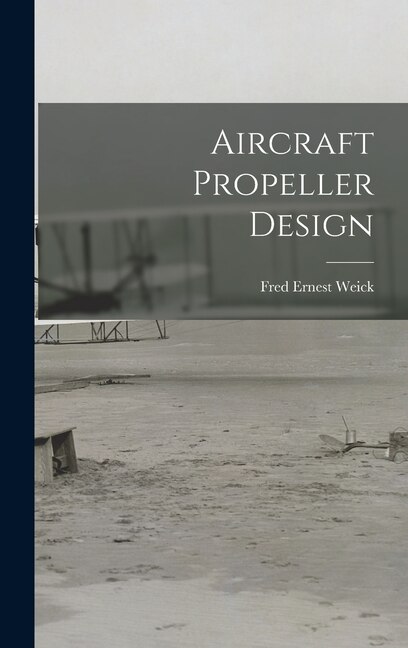Aircraft Propeller Design by Fred Ernest 1899- Weick, Hardcover | Indigo Chapters