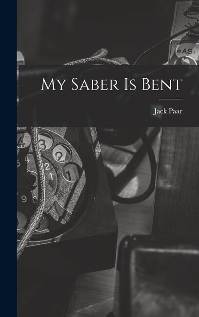 My Saber is Bent by Jack Paar, Hardcover | Indigo Chapters