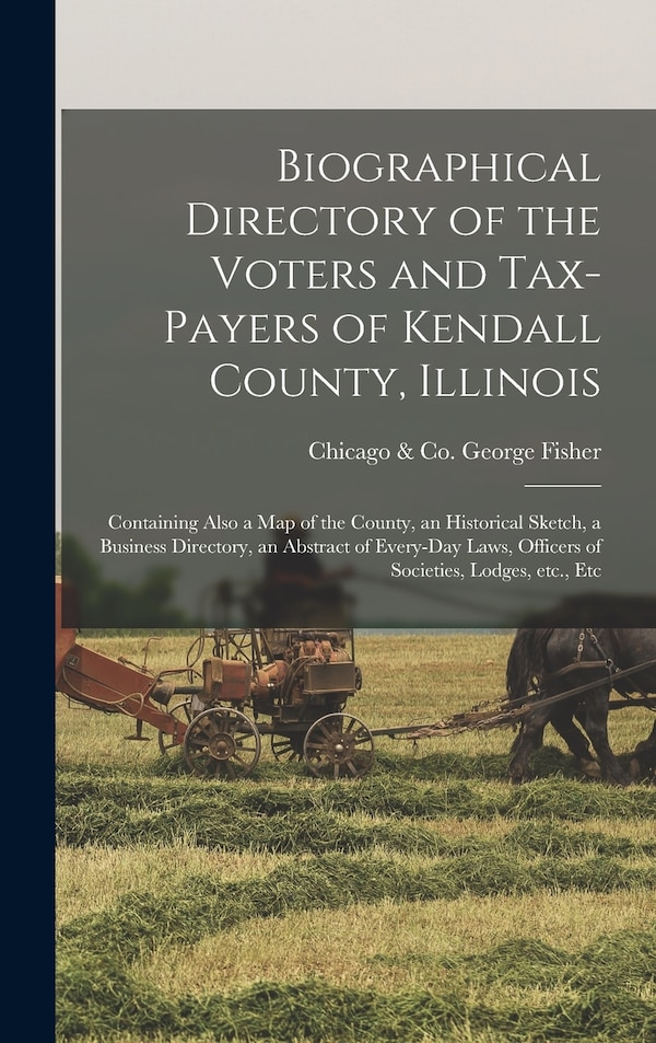 Biographical Directory of the Voters and Tax-payers of Kendall County Illinois by George & Co Fisher, Hardcover | Indigo Chapters