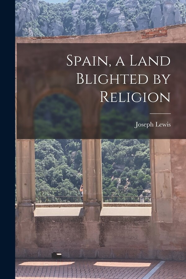 Spain a Land Blighted by Religion by Joseph 1889-1968 Lewis, Paperback | Indigo Chapters
